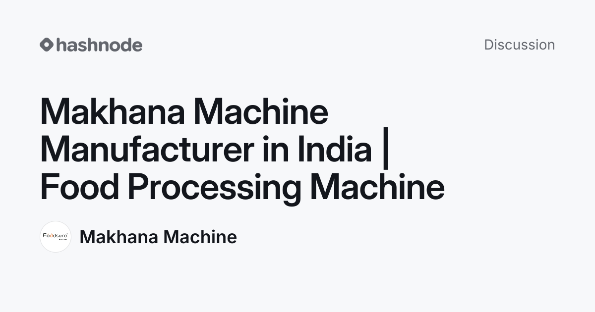 Discussion on "Makhana Machine Manufacturer in India | Food Processing ...