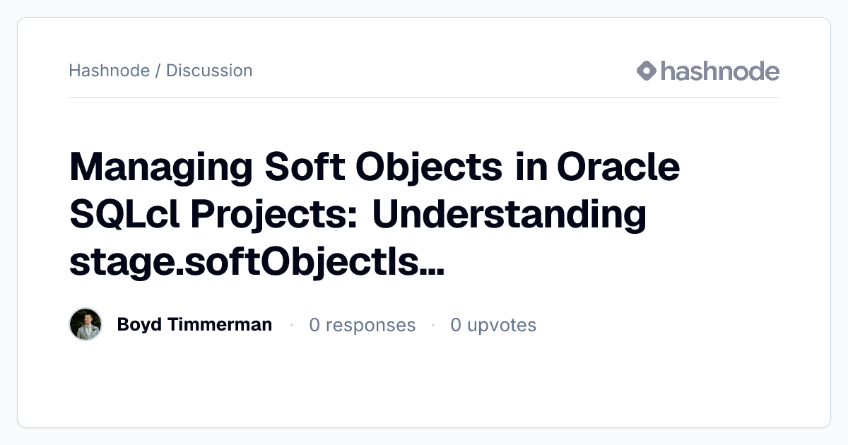 Discussion on "Managing Soft Objects in Oracle SQLcl Projects ...