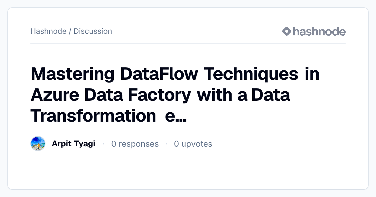 Discussion on "Mastering DataFlow Techniques in Azure Data Factory with ...