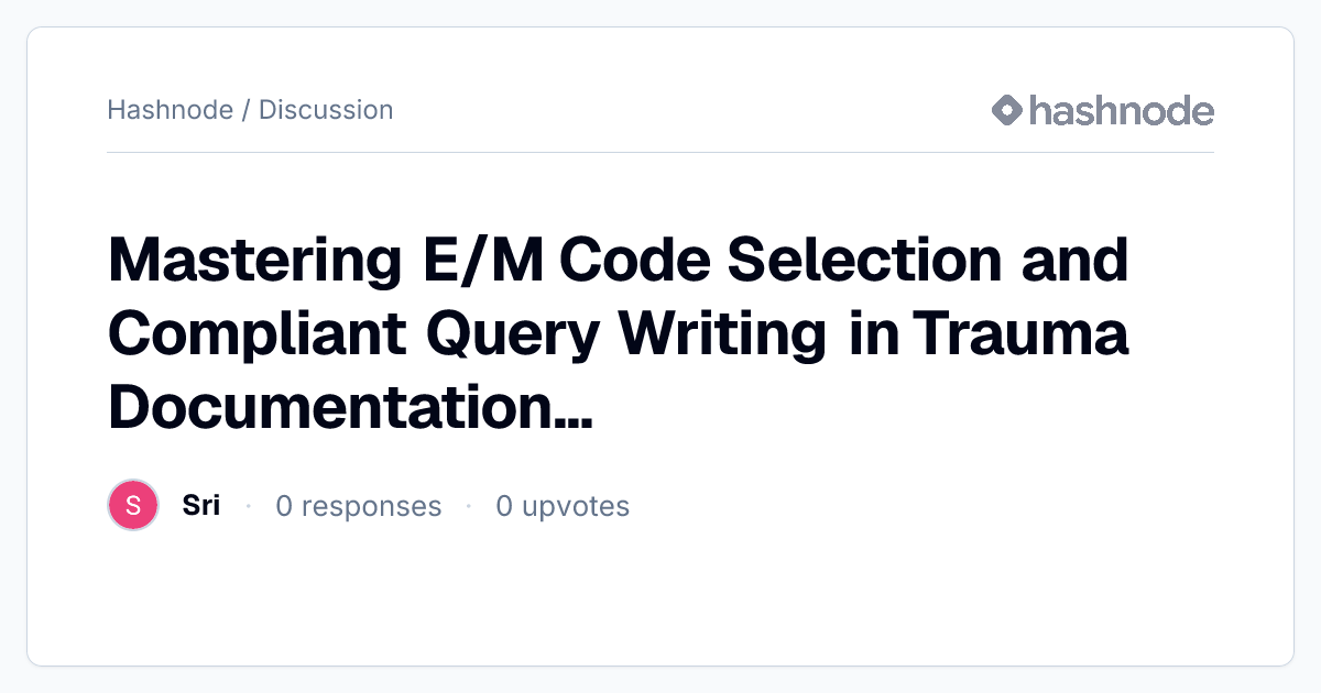 Discussion on "Mastering E/M Code Selection and Compliant Query Writing ...