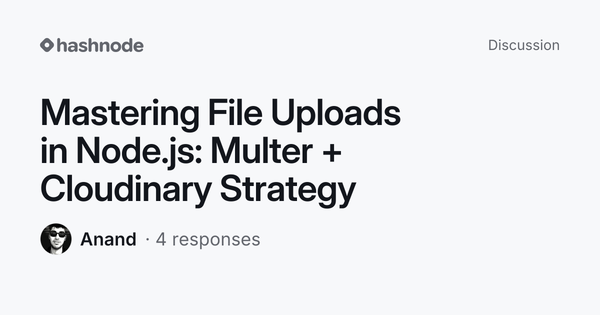 Discussion on "Mastering File Uploads in Node.js: Multer + Cloudinary ...