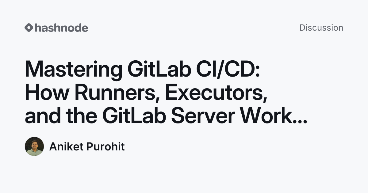 Discussion on "Mastering GitLab CI/CD: How Runners, Executors, and the ...