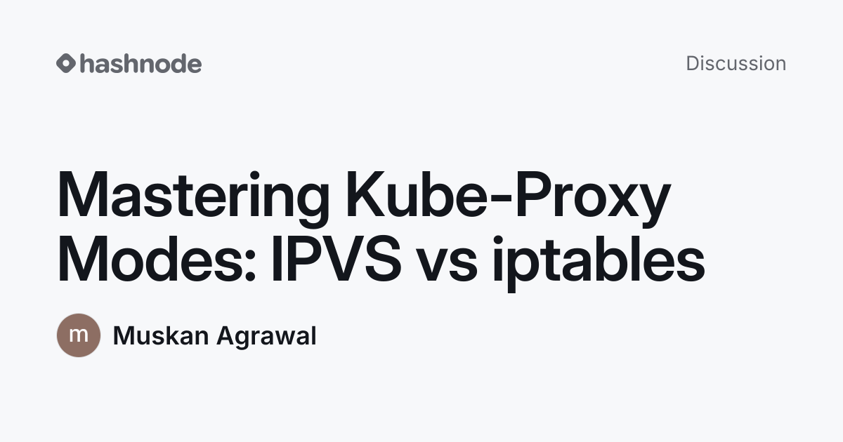 Discussion on "Mastering Kube-Proxy Modes: IPVS vs iptables" | Hashnode