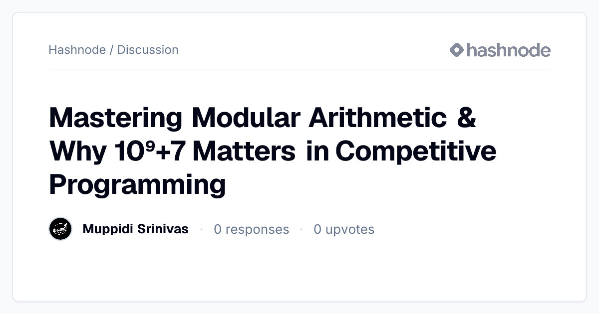 Discussion on "Mastering Modular Arithmetic & Why 10⁹+7 Matters in ...