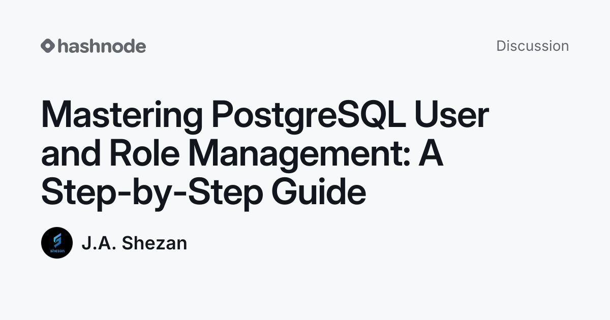 Discussion on "Mastering PostgreSQL User and Role Management: A Step-by ...