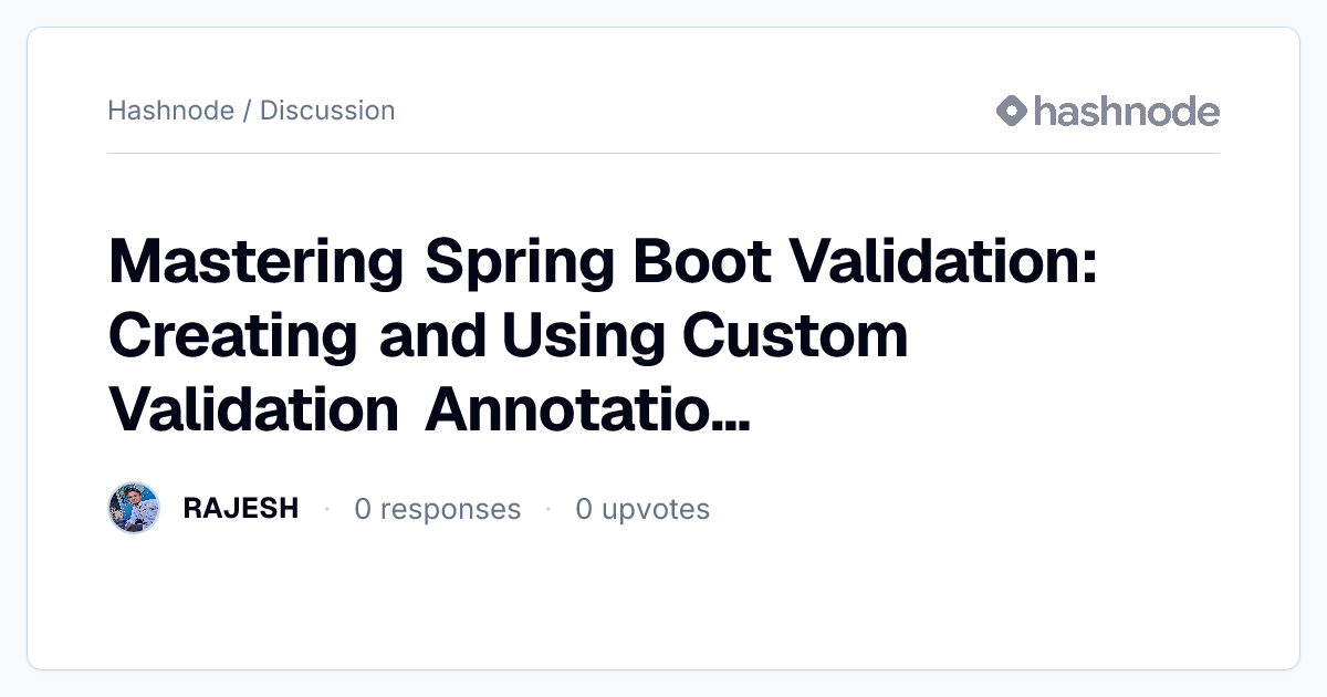 Discussion on "Mastering Spring Boot Validation: Creating and Using ...