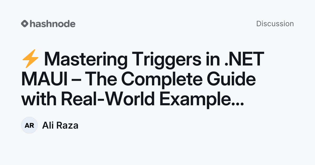 Discussion on "⚡ Mastering Triggers in .NET MAUI – The Complete Guide ...