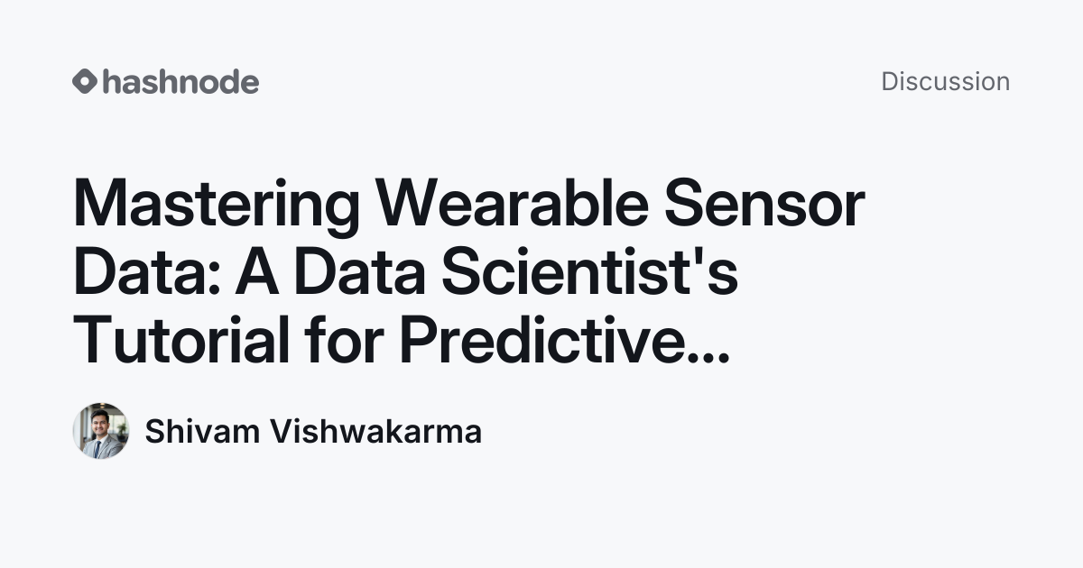 Discussion on "Mastering Wearable Sensor Data: A Data Scientist's ...