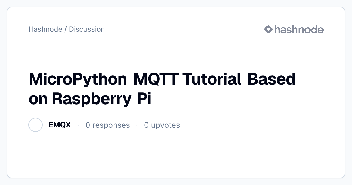 Discussion on "MicroPython MQTT Tutorial Based on Raspberry Pi" | Hashnode