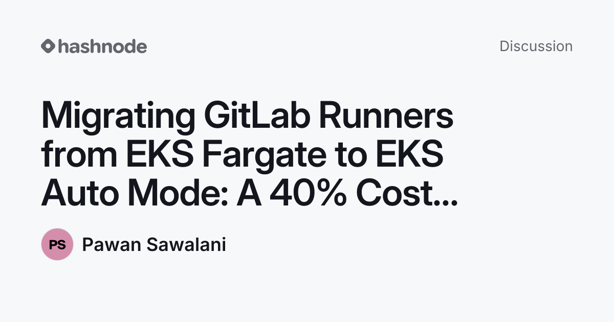 Discussion on "Migrating GitLab Runners from EKS Fargate to EKS Auto ...