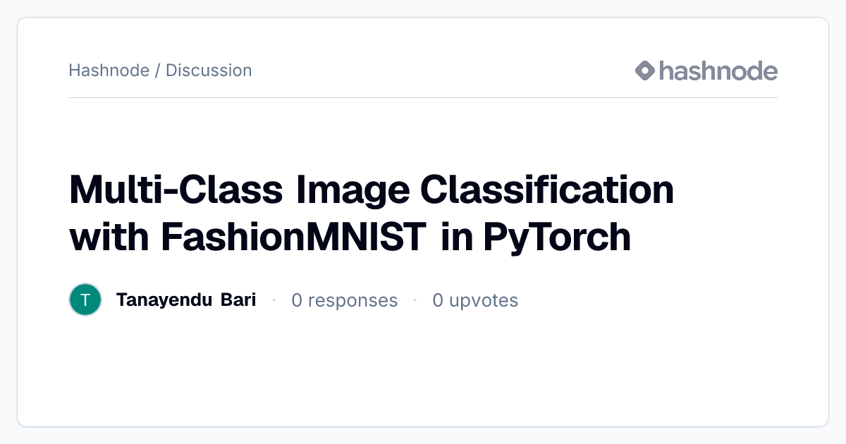 Discussion on "Multi-Class Image Classification with FashionMNIST in ...