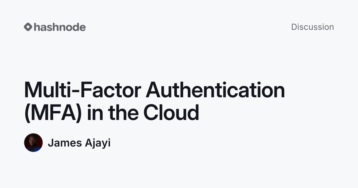 Discussion on "Multi-Factor Authentication (MFA) in the Cloud" | Hashnode