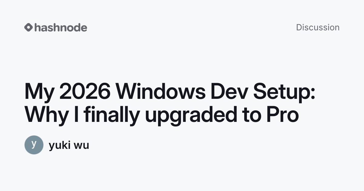 Discussion on "My 2026 Windows Dev Setup: Why I finally upgraded to Pro ...