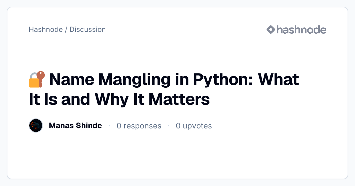 Discussion on "🔐 Name Mangling in Python: What It Is and Why It Matters ...