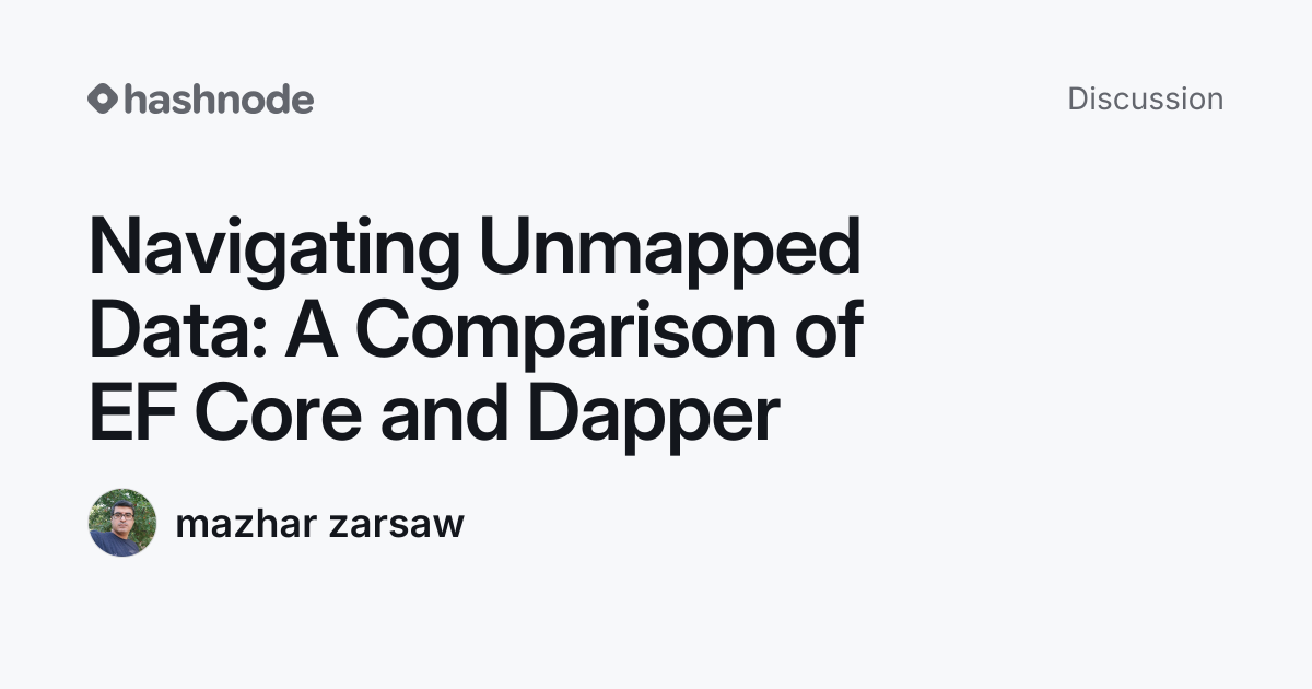 Discussion on "Navigating Unmapped Data: A Comparison of EF Core and ...