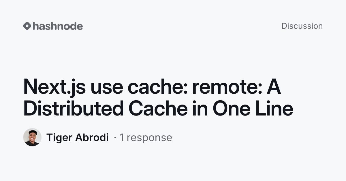Discussion on "Next.js use cache: remote: A Distributed Cache in One ...