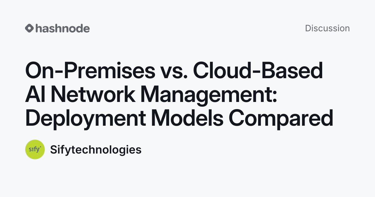 Discussion on "On-Premises vs. Cloud-Based AI Network Management ...