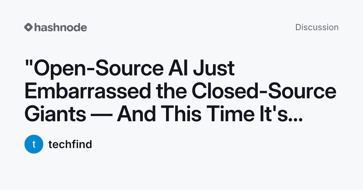 Discussion on ""Open-Source AI Just Embarrassed the Closed-Source ...