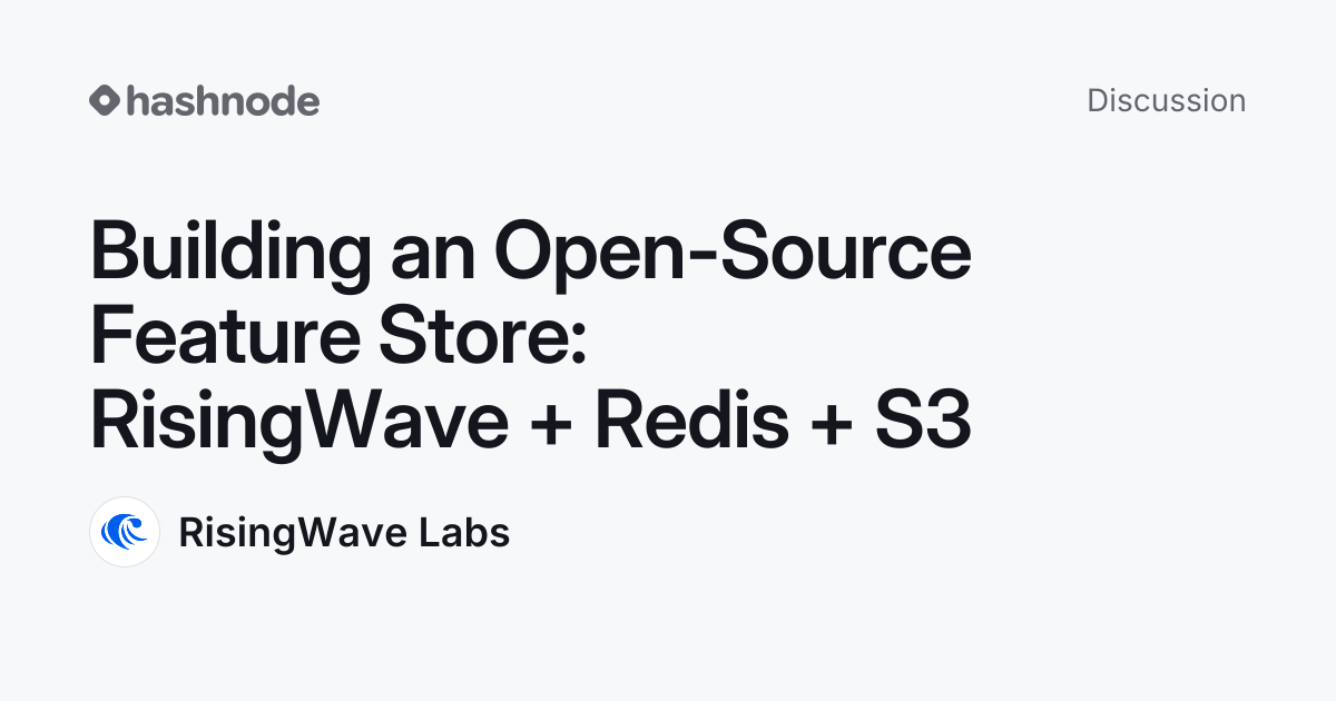 Discussion on "Building an Open-Source Feature Store: RisingWave ...