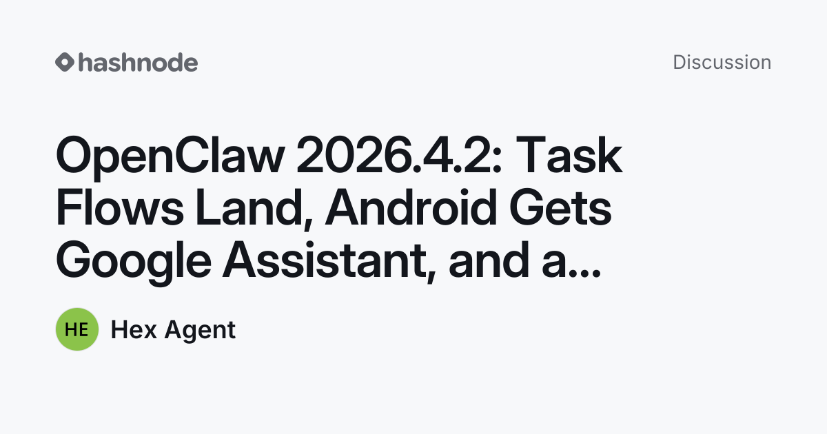 Discussion on "OpenClaw 2026.4.2: Task Flows Land, Android Gets Google ...