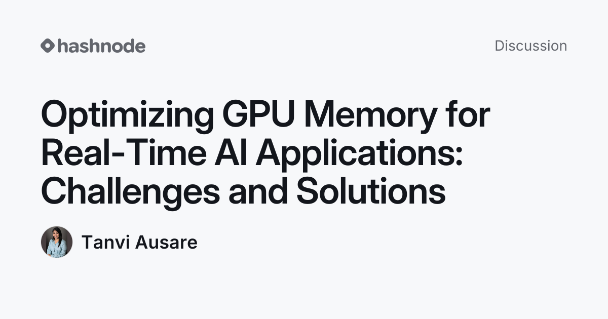 Discussion on "Optimizing GPU Memory for Real-Time AI Applications ...