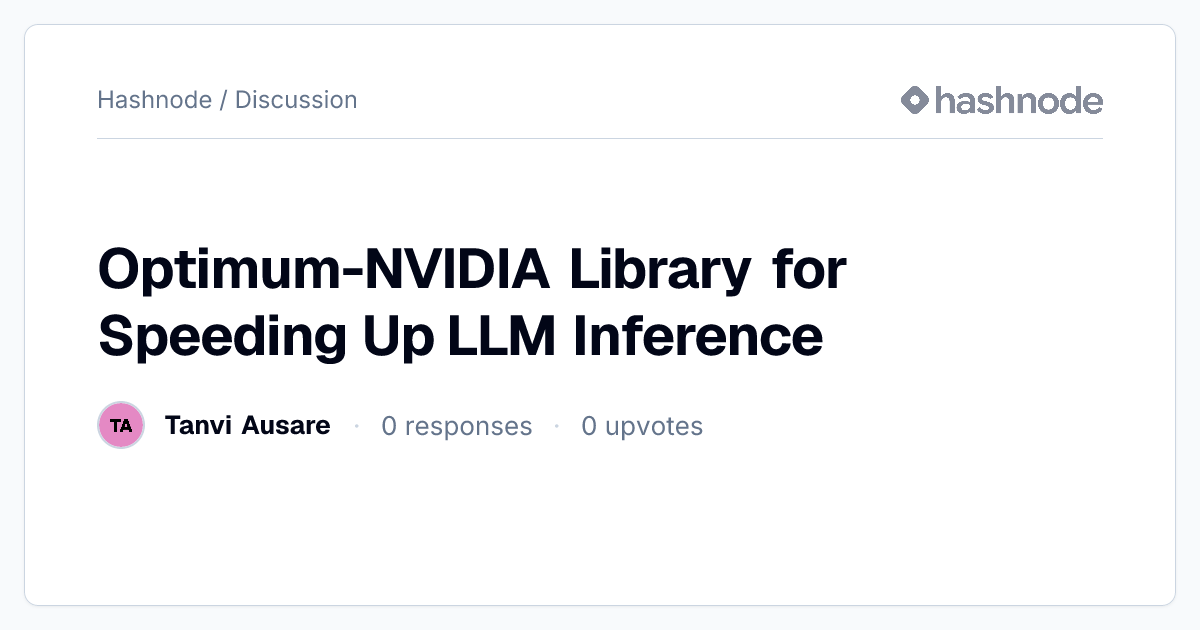 Discussion on "Optimum-NVIDIA Library for Speeding Up LLM Inference ...