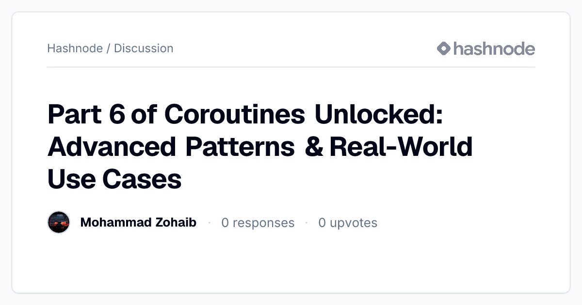 Discussion on "Part 6 of Coroutines Unlocked: Advanced Patterns & Real ...