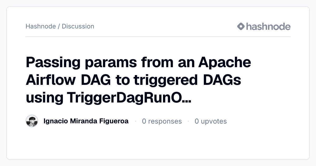 Discussion on "Passing params from an Apache Airflow DAG to triggered ...