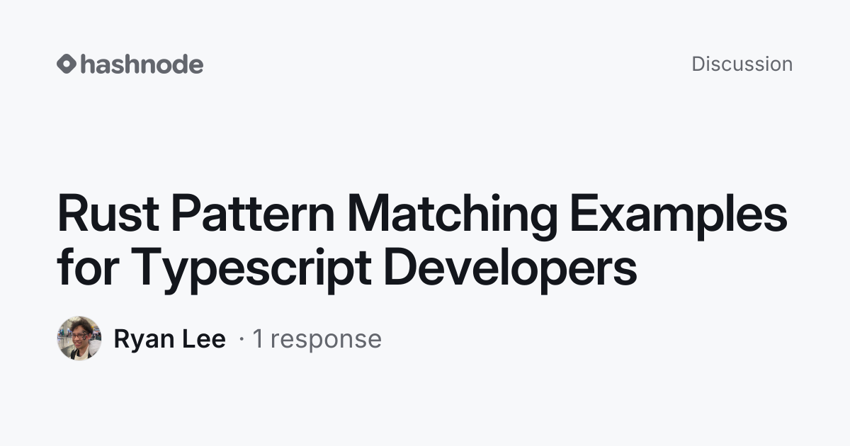 Discussion on "Rust Pattern Matching Examples for Typescript Developers ...
