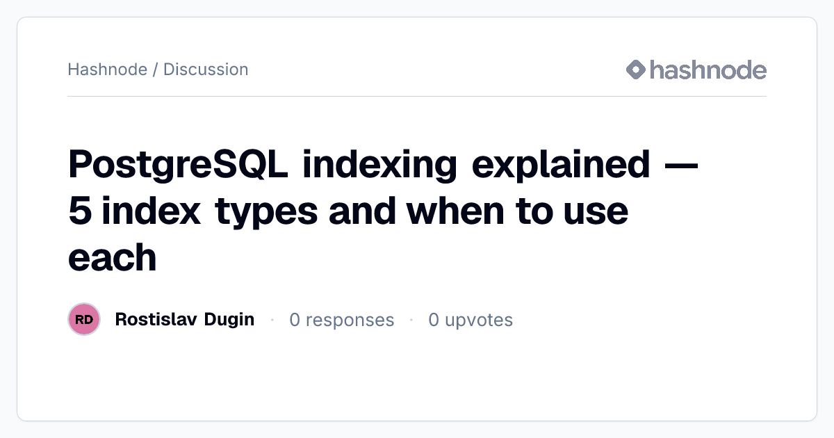 Discussion on "PostgreSQL indexing explained — 5 index types and when ...