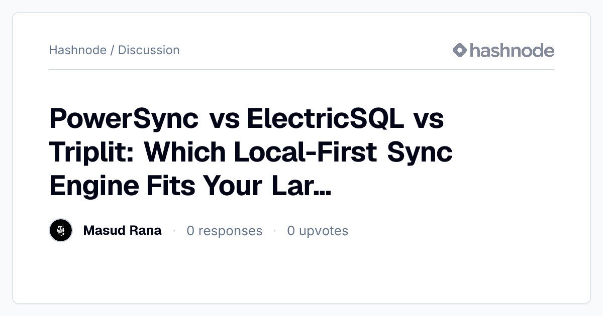 Discussion on "PowerSync vs ElectricSQL vs Triplit: Which Local-First ...