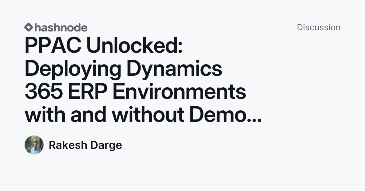 Discussion on "PPAC Unlocked: Deploying Dynamics 365 ERP Environments ...