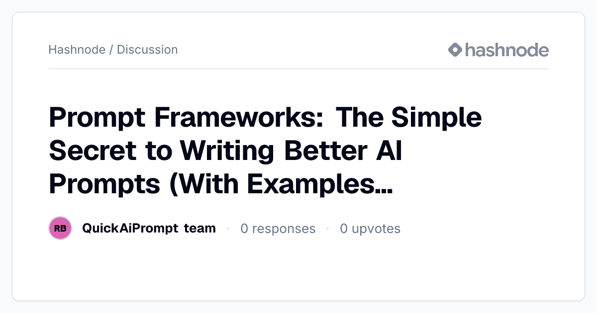 Discussion on "Prompt Frameworks: The Simple Secret to Writing Better ...