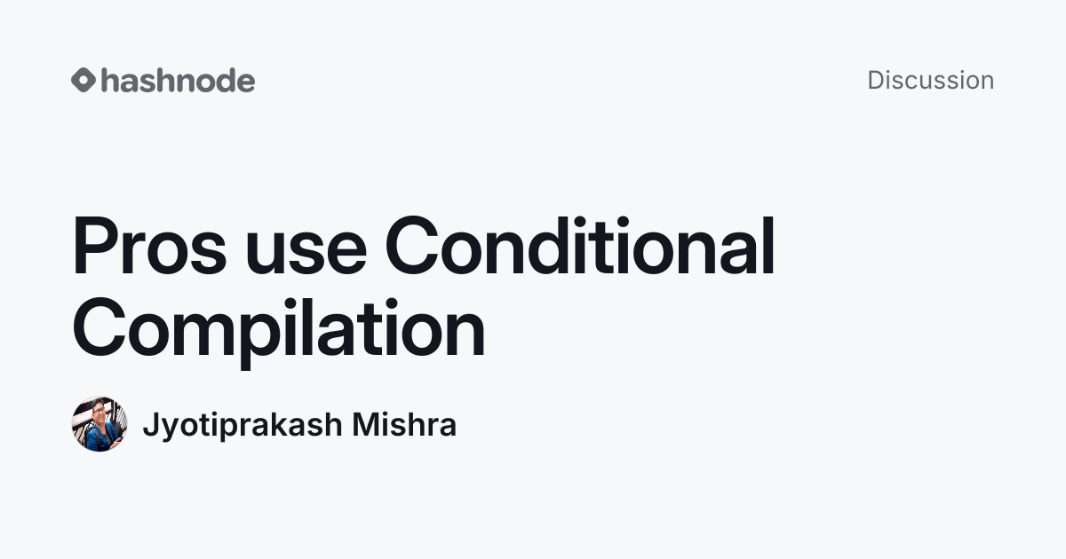 Discussion on "Pros use Conditional Compilation" | Hashnode