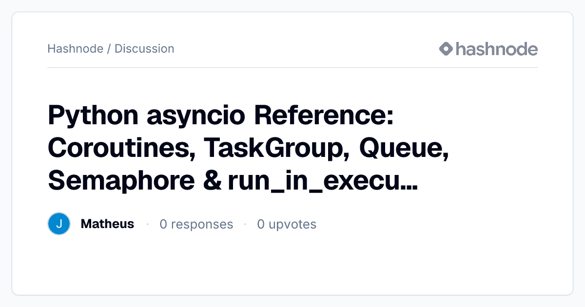 Discussion on "Python asyncio Reference: Coroutines, TaskGroup, Queue ...