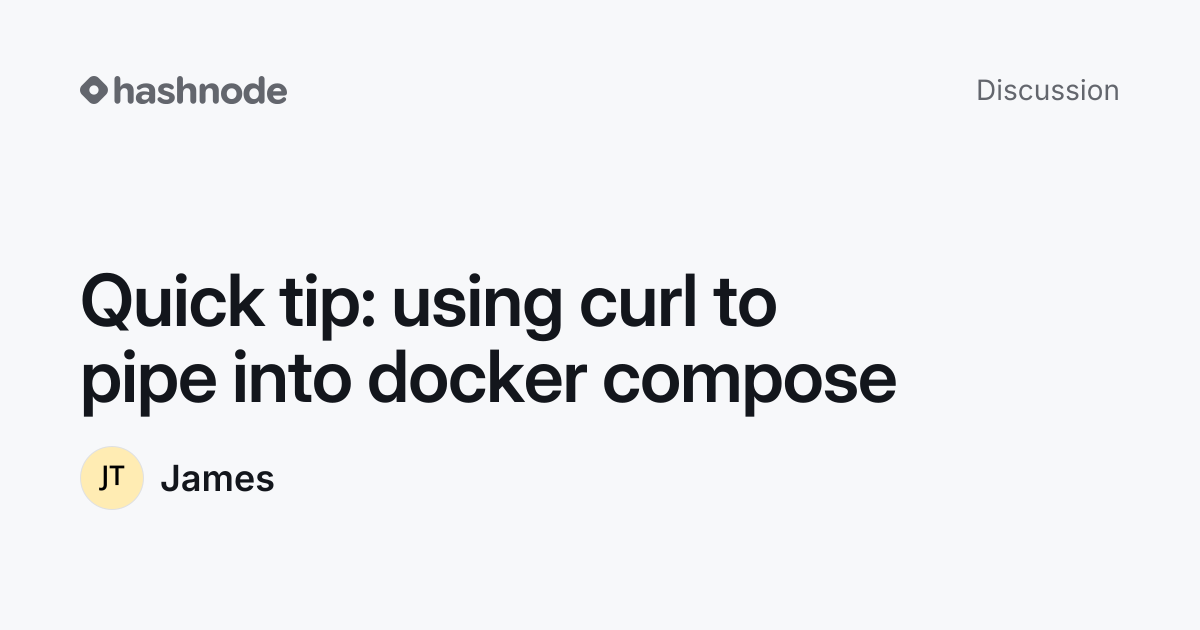 Discussion on "Quick tip: using curl to pipe into docker compose ...