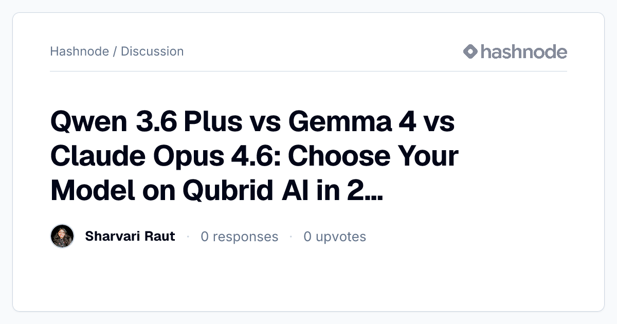 Discussion on "Qwen 3.6 Plus vs Gemma 4 vs Claude Opus 4.6: Choose Your ...