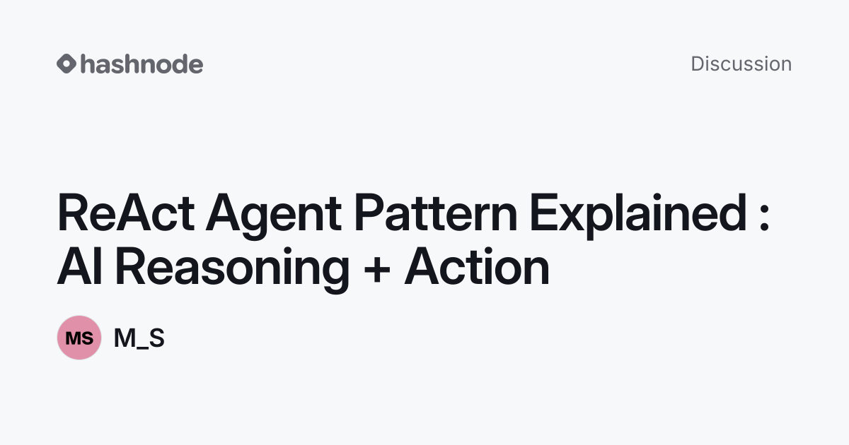 Discussion on "ReAct Agent Pattern Explained : AI Reasoning + Action ...