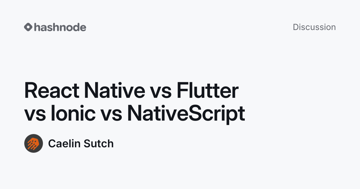 Discussion on "React Native vs Flutter vs Ionic vs NativeScript" | Hashnode