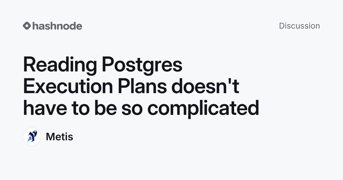 Discussion on "Reading Postgres Execution Plans doesn't have to be so ...
