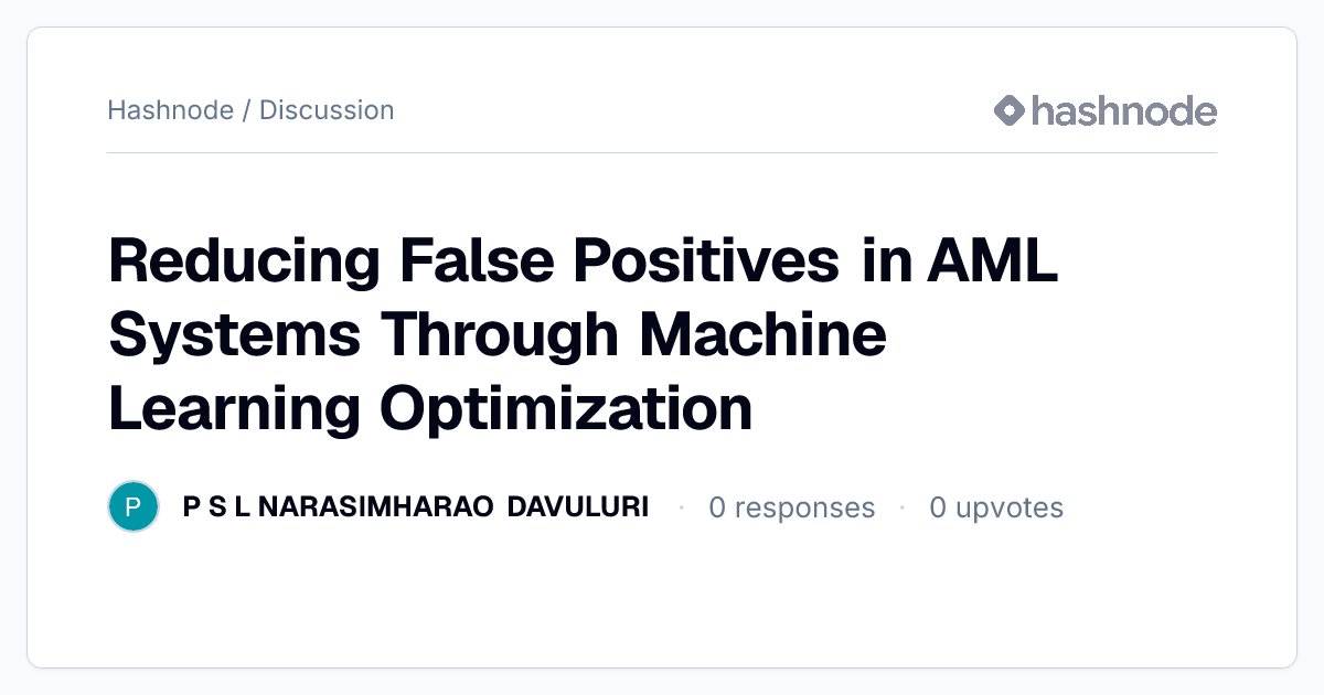 Discussion on "Reducing False Positives in AML Systems Through Machine ...