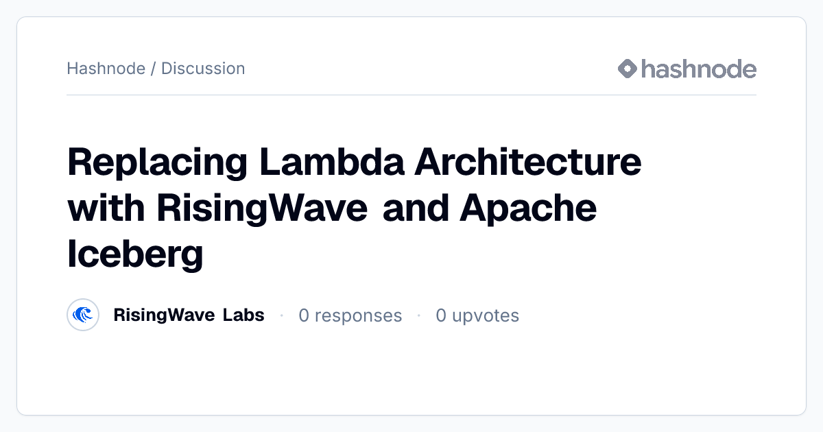 Discussion on "Replacing Lambda Architecture with RisingWave and Apache ...