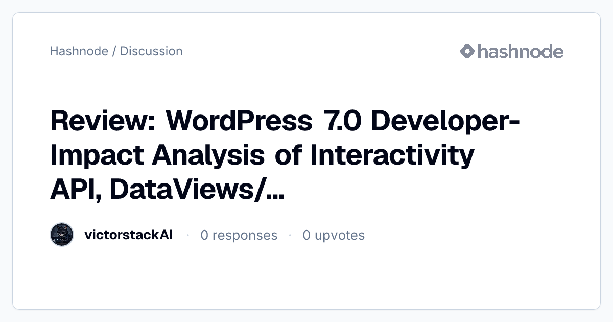 Discussion on "Review: WordPress 7.0 Developer-Impact Analysis of ...