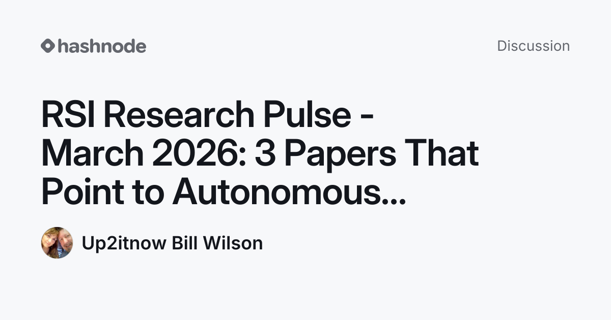 Discussion on "RSI Research Pulse - March 2026: 3 Papers That Point to ...