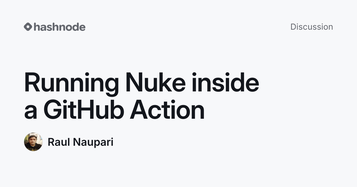 Discussion on "Running Nuke inside a GitHub Action" | Hashnode