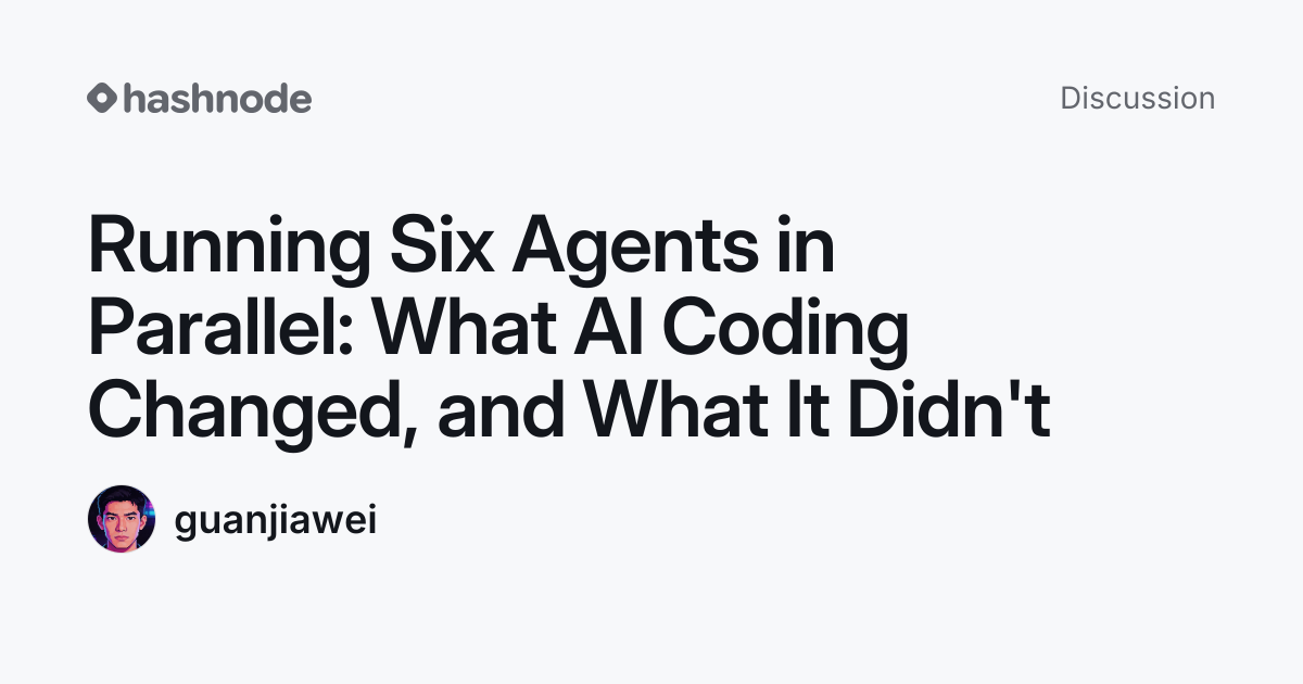 Discussion on "Running Six Agents in Parallel: What AI Coding Changed ...