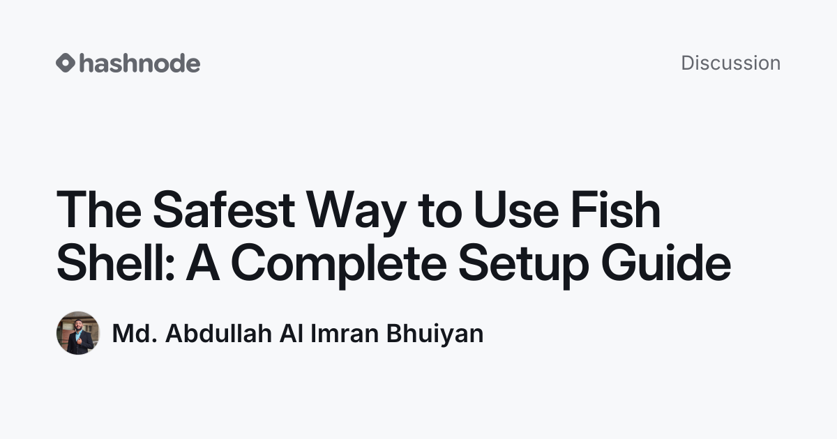 Discussion on "The Safest Way to Use Fish Shell: A Complete Setup Guide ...