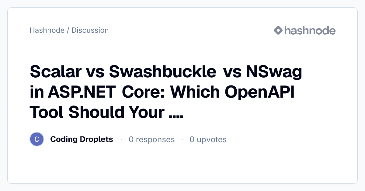 Discussion on "Scalar vs Swashbuckle vs NSwag in ASP.NET Core: Which ...