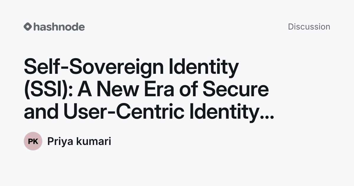 Discussion on "Self-Sovereign Identity (SSI): A New Era of Secure and ...