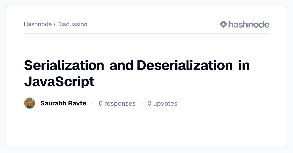 Discussion on "Serialization and Deserialization in JavaScript" | Hashnode